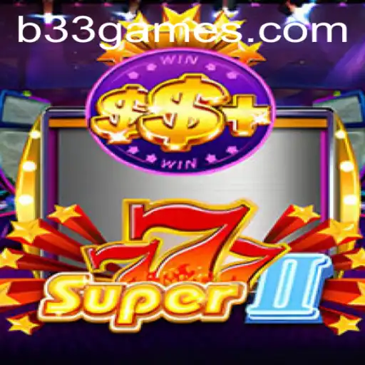 Discover the Exciting World of Super777II on B33.GAME